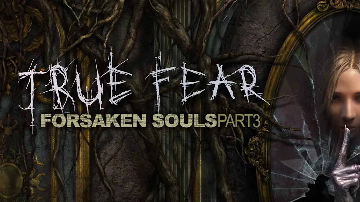 真实恐惧：被遗弃的灵魂第三部分|True Fear: Forsaken Souls – Part 3中文