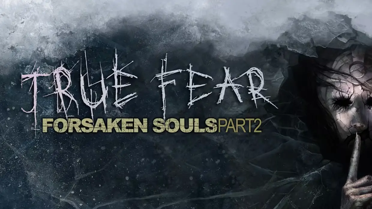 真实恐惧：被遗弃的灵魂第二部分|True Fear: Forsaken Souls – Part 2