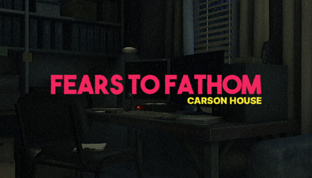 Fears to Fathom – Carson House
